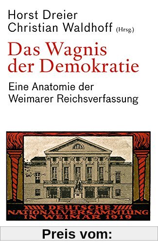 Das Wagnis der Demokratie: Eine Anatomie der Weimarer Reichsverfassung